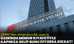 Üzerinde memur kıyafetiyle kapınıza gelip bunu diyorsa dikkat! DMM’den dolandırıcılık uyarısı