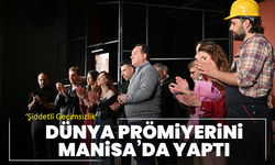 ‘Şiddetli Geçimsizlik’ Dünya Prömiyerini Manisa’da Yaptı