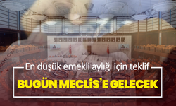 En düşük emekli aylığı için teklif bugün Meclis’e gelecek
