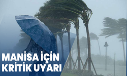 Manisa için kritik uyarı