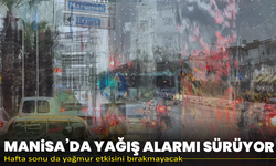 Manisa’da yağış alarmı sürüyor: Hafta sonu da yağmur etkisini bırakmayacak