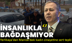 Yerlikaya’dan Manisa’daki kadın cinayetine sert tepki: İnsanlıkla bağdaşmıyor