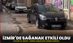 İzmir’de sağanak etkili oldu: Evleri su bastı, tarım arazileri zarar gördü
