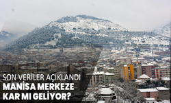 Son veriler açıklandı: Manisa merkeze kar mı geliyor?
