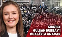 Manisa, Gülşah Durbay’ı dualarla anacak