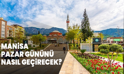 Manisa pazar gününü nasıl geçirecek?