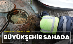 Manisa’da sağanak alarmı: Büyükşehir sahada