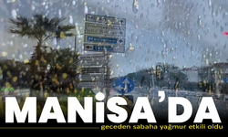 Manisa’da geceden sabaha yağmur etkili oldu