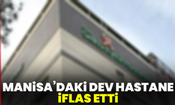Manisa’daki dev hastane iflas etti