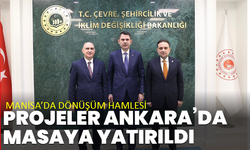 Manisa’da dönüşüm hamlesi: Projeler Ankara’da masaya yatırıldı