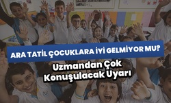 Ara Tatil Çocuklara İyi Gelmiyor Mu? Uzmandan Çok Konuşulacak Uyarı