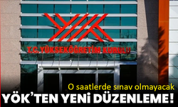 YÖK’ten yeni düzenleme! O saatlerde sınav olmayacak