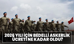 2026 yılı için bedelli askerlik ücreti ne kadar oldu?