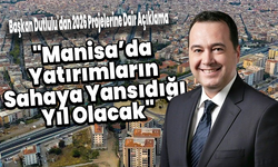 Başkan Dutlulu'dan 2026 Projelerine Dair Açıklama: "Manisa’da Yatırımların Sahaya Yansıdığı Yıl Olacak"