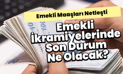 Emekli Maaşları Netleşti: Emekli İkramiyelerinde Son Durum Ne Olacak?