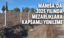 Manisa'da 2025 yılında mezarlıklara kapsamlı yenileme