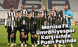 Manisa FK, Ümraniyespor Karşısında 3 Puan Peşinde