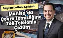 Manisa’da Çevre Temizliğine Tek Telefonla Çözüm: Başkan Dutlulu Açıkladı