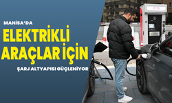 Manisa’da Elektrikli Araçlar İçin Şarj Altyapısı Güçleniyor
