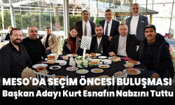 MESO'da Seçim Öncesi Buluşması: Başkan Adayı Kurt Esnafın Nabzını Tuttu