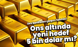 Ons altında yeni hedef 5 bin dolar mı? Dev bankadan çarpıcı tahmin!