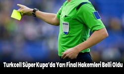 Turkcell Süper Kupa’da Yarı Final Hakemleri Belli Oldu