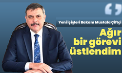 Yeni İçişleri Bakanı Mustafa Çiftçi: Ağır bir görevi üstlendim