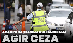 Aracını başkasına kullandırana ağır ceza: Ödeme 200 bin lirayı bulabiliyor