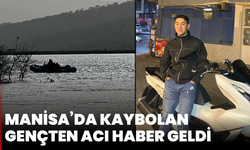 Manisa’da kaybolan gençten acı haber geldi