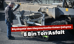 Büyükşehir’den Ulaşıma Konfor Katan Çalışma: 8 Bin Ton Asfalt