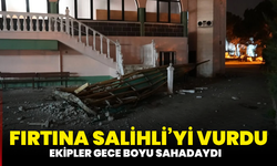 Fırtına Salihli’yi vurdu, ekipler gece boyu sahadaydı