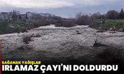 Sağanak yağışlar Irlamaz Çayı’nı doldurdu