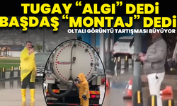 Oltalı görüntü tartışması büyüyor: Tugay “algı” dedi, Başdaş “montaj” dedi