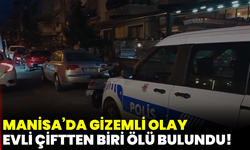 Manisa’da gizemli olay: Evli çiftten biri ölü bulundu!