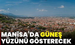 Manisa’da güneş yüzünü gösterecek