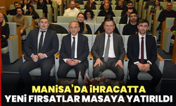 Manisa’da ihracatta yeni fırsatlar masaya yatırıldı