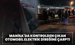 Manisa’da kontrolden çıkan otomobil elektrik direğine çarptı