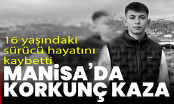 Manisa’da korkunç kaza: 16 yaşındaki genç hayatını kaybetti