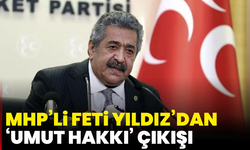 MHP’li Feti Yıldız’dan ‘Umut Hakkı’ Çıkışı