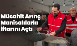 Mücahit Arınç Manisalılarla İftar Sofrasında Buluştu