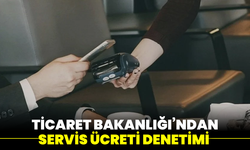 Ticaret Bakanlığı’ndan servis ücreti denetimi: Menüye zamla tahsile inceleme