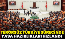 Terörsüz Türkiye sürecinde yasa hazırlıkları hızlandı