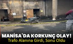 Manisa’da Korkunç Olay! Trafo Alanına Girdi, Sonu Oldu