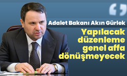Adalet Bakanı Akın Gürlek: “Yapılacak düzenleme genel affa dönüşmeyecek”