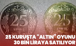 25 Kuruşta “Altın” Oyunu: 30 Bin Liraya Satılıyor
