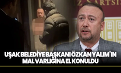 Uşak Belediye Başkanı Özkan Yalım’ın Mal Varlığına El Konuldu