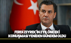 Ferdi Zeyrek'in 2 yıl önceki konuşması yeniden gündem oldu