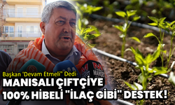Manisalı Çiftçiye 100% Hibeli "İlaç Gibi" Destek! Başkan 'Devam Etmeli" Dedi