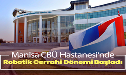 Manisa CBÜ Hastanesi’nde Robotik Cerrahi Dönemi Başladı