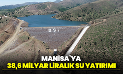 Manisa’ya 23 yılda 38,6 milyar liralık su yatırımı
